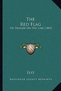 Paperback The Red Flag: Or Danger On The Line (1883) Book