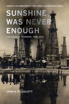 Hardcover Sunshine Was Never Enough: Los Angeles Workers, 1880-2010 Book