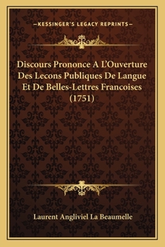 Paperback Discours Prononce A L'Ouverture Des Lecons Publiques De Langue Et De Belles-Lettres Francoises (1751) [French] Book