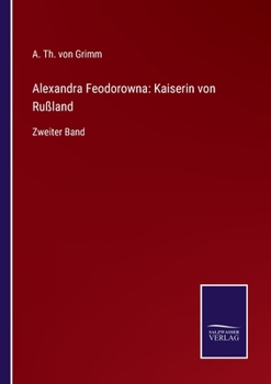 Paperback Alexandra Feodorowna: Kaiserin von Rußland: Zweiter Band [German] Book