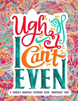 Ugh I Can't Even A Snarky Mandala Coloring Book Mandalas Meh.