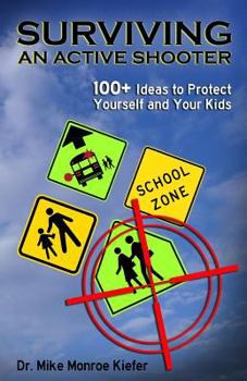 Paperback Surviving an Active Shooter: 100+ Ideas to Protect Yourself and Your Kids Book