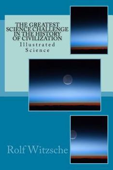 Paperback The Greatest Science Challenge in the History of Civilization: Illustrated Science Book