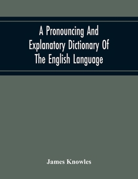 Paperback A Pronouncing And Explanatory Dictionary Of The English Language, Founded On A Correct Development Of The Nature, The Number, And The Various Properti Book