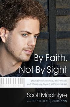 Hardcover By Faith, Not by Sight: The Inspirational Story of a Blind Prodigy, a Life-Threatening Illness, and an Unexpected Gift Book