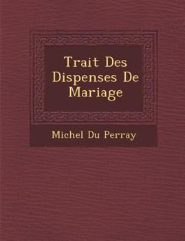 Paperback Trait� Des Dispenses De Mariage [French] Book