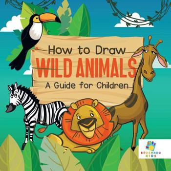 Paperback How to Draw Wild Animals A Guide for Children Book