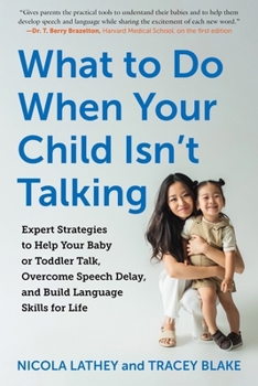 Paperback What to Do When Your Child Isn't Talking: Expert Strategies to Help Your Baby or Toddler Talk, Overcome Speech Delay, and Build Language Skills for Li Book