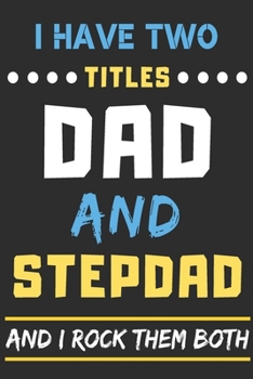 Paperback I Have Two Titles Dad And Stepdad And I Rock Them Both: lined notebook, funny gift for Stepdad Book