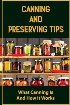 Paperback Canning And Preserving Tips: What Canning Is And How It Works Book