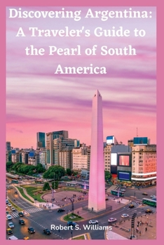 Paperback Discovering Argentina: A Traveler's Guide to the Pearl of South America Book