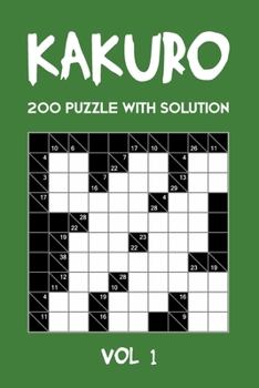 Kakuro 200 Puzzle With Solution Vol 1: Cross Sums Puzzle Book, hard,10x10, 2 puzzles per page