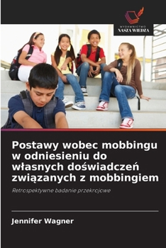 Postawy wobec mobbingu w odniesieniu do wlasnych doswiadczen zwiazanych z mobbingiem (Polish Edition)