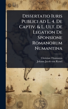 Dissertatio Iuris Publici Ad L. 4. De Captiv. & L. Ult. De Legation De Sponsione Romanorum Numantina (Italian Edition)