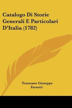 Paperback Catalogo Di Storie Generali E Particolari D'Italia (1782) Book