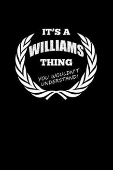 It's A Williams Thing, You Wouldn't Understand: Personalized Notebook Journal With Name Blank Lined Customized Diary Logbook Gifts