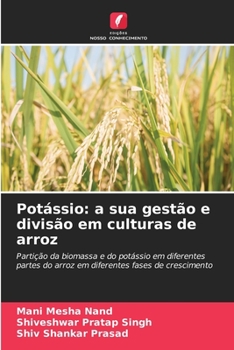 Potássio: a sua gestão e divisão em culturas de arroz: Partição da biomassa e do potássio em diferentes partes do arroz em diferentes fases de crescimento