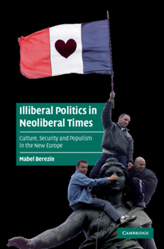 Hardcover Illiberal Politics in Neoliberal Times: Culture, Security and Populism in the New Europe Book