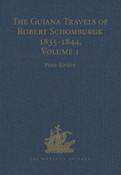 Hardcover The Guiana Travels of Robert Schomburgk / 1835-1844 / Volume I / Explorations on Behalf of the Royal Geographical Society, 1835-183 Book