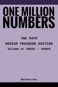 Paperback ONE MILLION NUMBERS - The Extreme Number Search Challenge: THE PATH - MEDIUM TRAINING EDITION Volume 9 Numbers 48,001 - 54,000 Book
