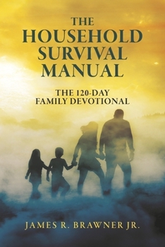 Paperback The Household Survival Manual: The 120-Day Family Devotional Book