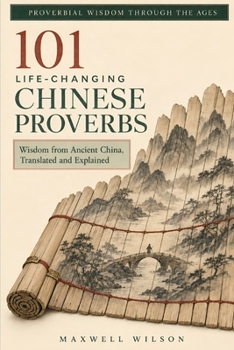 Paperback 101 Life-Changing Chinese Proverbs: Wisdom from Ancient China, Translated and Explained Book