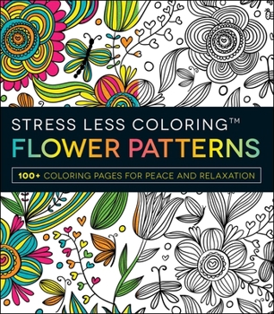 Paperback Stress Less Coloring: Flower Patterns: 100+ Coloring Pages for Peace and Relaxation Book