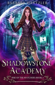 Shadowstone Academy, Book 2: The Rise of the Watchers: A Young Adult Urban Fantasy Academy Novel - Book #2 of the Shadowstone Academy