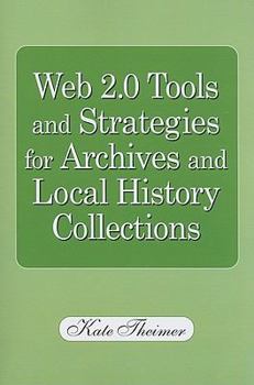 Web 2.0 Tools and Strategies for Archives and Local History Collections