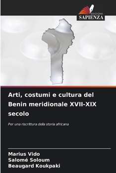 Arti, costumi e cultura del Benin meridionale XVII-XIX secolo: Per una riscrittura della storia africana (Italian Edition)