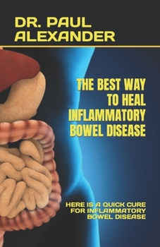 Paperback The Best Way to Heal Inflammatory Bowel Disease: Here Is a Quick Cure for Inflammatory Bowel Disease Book