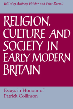 Religion, Culture and Society in Early Modern Britain: Essays in Honour of Patrick Collinson
