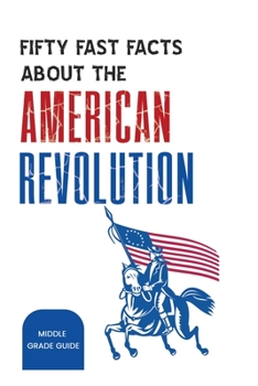 Paperback Fifty Fast Facts About The American Revolution Book
