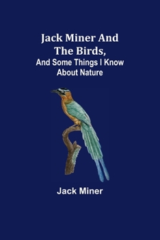 Paperback Jack Miner and the Birds, and Some Things I Know about Nature Book