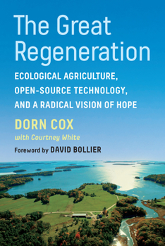 Paperback The Great Regeneration: Ecological Agriculture, Open-Source Technology, and a Radical Vision of Hope Book