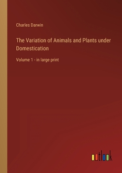 Paperback The Variation of Animals and Plants under Domestication: Volume 1 - in large print Book