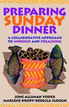 Paperback Preparing Sunday Dinner: A Collaborative Approach to Worship and Preaching Book