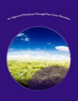 Paperback An Approved Workman Through Pure Grace Doctrines: God's Approved Workman Book