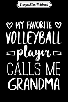 Composition Notebook: My Favorite Volleyball Player Calls Me Grandma  Journal/Notebook Blank Lined Ruled 6x9 100 Pages