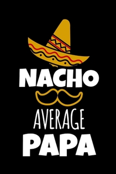 Paperback Nacho Average Papa: Funny Gag Gifts for Papa, Christmas Novelty Gift Ideas, Small Lined Notebook Book