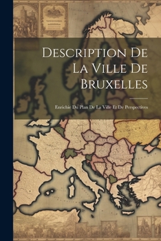 Paperback Description De La Ville De Bruxelles: Enrichie Du Plan De La Ville Et De Perspectives [French] Book