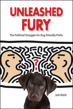 Paperback Unleashed Fury: The Political Struggle for Dog-friendly Parks Book