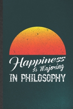 Paperback Happiness Is Majoring in Philosophy: Funny Blank Lined Notebook/ Journal For Philosophy, Student Philosopher, Inspirational Saying Unique Special Birt Book