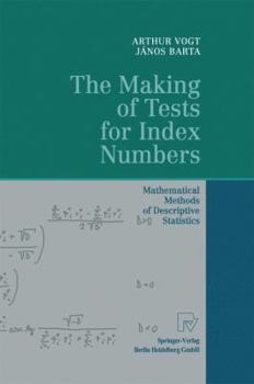 Hardcover The Making of Tests for Index Numbers: Mathematical Methods of Descriptive Statistics Book