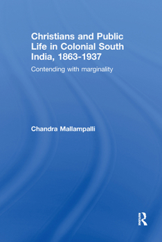 Paperback Christians and Public Life in Colonial South India, 1863-1937: Contending with Marginality Book