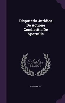 Hardcover Disputatio Juridica de Actione Condictitia de Sportulis Book