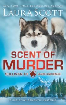 Scent of Murder: A Christian Romantic Suspense (Sullivan K9 Search and Rescue)