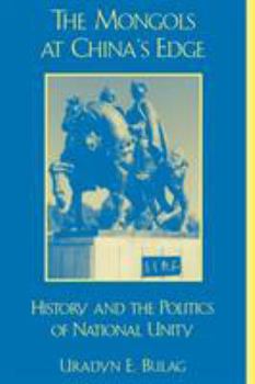 Paperback The Mongols at China's Edge: History and the Politics of National Unity Book