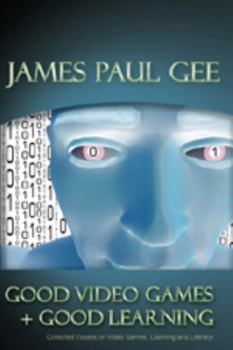 Hardcover Good Video Games and Good Learning: Collected Essays on Video Games, Learning and Literacy Book