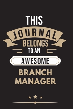 Paperback THIS JOURNAL BELONGS TO AN AWESOME Branch Manager Notebook / Journal 6x9 Ruled Lined 120 Pages: for Branch Manager 6x9 notebook / journal 120 pages fo Book